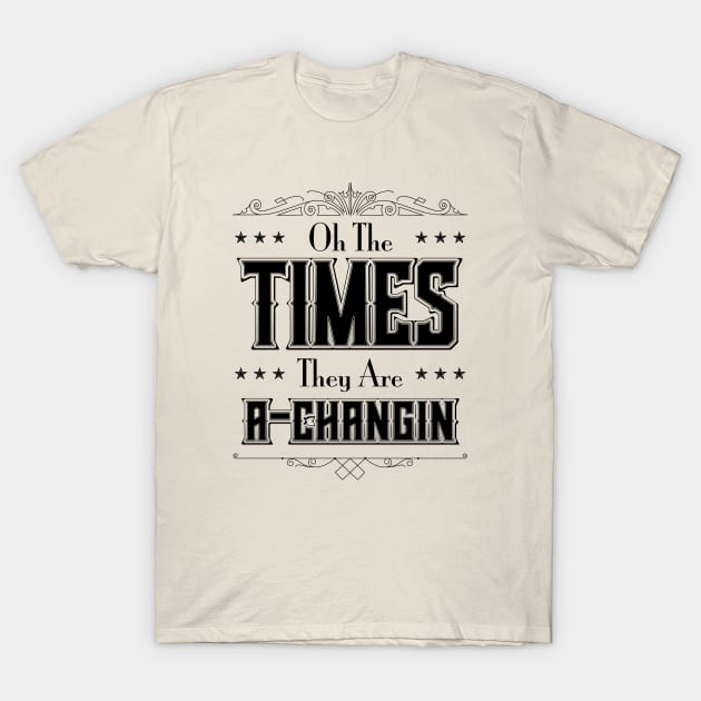 The Times they are A-Changin' T-Shirt by Woah_Jonny